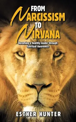 De la narcisism la Nirvana: Devenirea unui lider sănătos prin conștientizare spirituală - From Narcissism to Nirvana: Becoming a Healthy Leader Through Spiritual Awareness