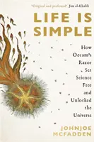 Viața este simplă - Cum briciul lui Occam a eliberat știința și a deblocat Universul - Life is Simple - How Occam's Razor Set Science Free And Unlocked the Universe