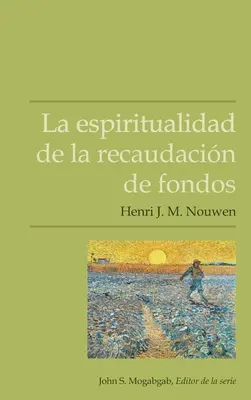 La espiritualidad de la recaudacin de fonduri - La espiritualidad de la recaudacin de fondos