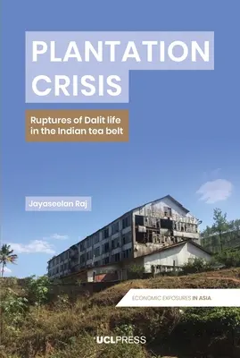 Criza plantațiilor: Rupturi ale vieții dalit în Centura de ceai indiană - Plantation Crisis: Ruptures of Dalit Life in the Indian Tea Belt