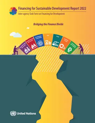 Raportul Grupului operativ inter-agenții privind finanțarea pentru dezvoltare 2022 - Report of the Inter-Agency Task Force on Financing for Development 2022