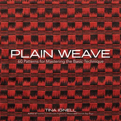Plain Weave: 60 de modele pentru stăpânirea tehnicii de bază - Plain Weave: 60 Patterns for Mastering the Basic Technique