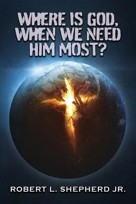 Unde este Dumnezeu, când avem cea mai mare nevoie de El? - Where Is God, When We Need Him Most?