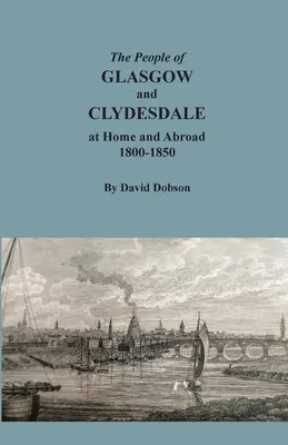 Populația din Glasgow și Clydesdale acasă și în străinătate, 1800-1850 - The People of Glasgow and Clydesdale at Home and Abroad, 1800-1850