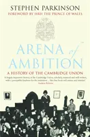 Arena Ambiției - Istoria Uniunii Cambridge - Arena of Ambition - The History of the Cambridge Union
