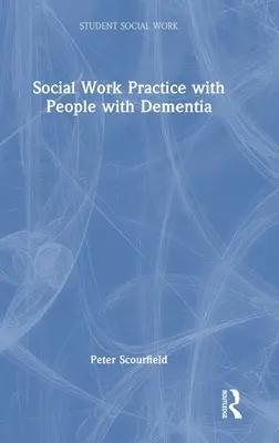 Practica asistenței sociale cu persoanele cu demență - Social Work Practice with People with Dementia