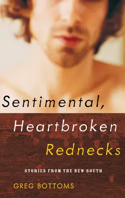 Rednecks sentimentali, cu inima frântă: Povestiri din Noul Sud - Sentimental, Heartbroken Rednecks: Stories from the New South