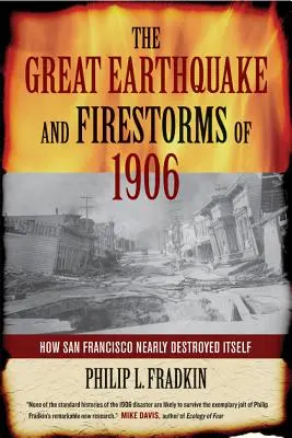 Marele cutremur și furtunile de foc din 1906: Cum San Francisco aproape s-a autodistrus - The Great Earthquake and Firestorms of 1906: How San Francisco Nearly Destroyed Itself