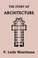 Povestea arhitecturii de-a lungul veacurilor (Clasicii de ieri) - The Story of Architecture throughout the Ages (Yesterday's Classics)