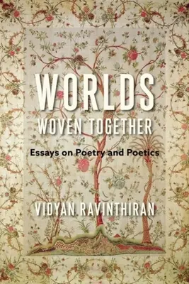 Lumi țesute împreună: Essays on Poetry and Poetics - Worlds Woven Together: Essays on Poetry and Poetics