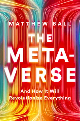 Metaversul: Și cum va revoluționa totul - The Metaverse: And How It Will Revolutionize Everything