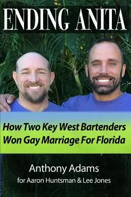 Ending Anita: Cum doi barmani din Key West au câștigat căsătoria între homosexuali pentru Florida - Ending Anita: How Two Key West Bartenders Won Gay Marriage For Florida