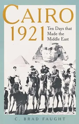 Cairo 1921: Zece zile care au făcut Orientul Mijlociu - Cairo 1921: Ten Days That Made the Middle East