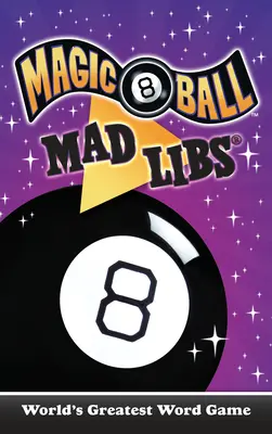 Magic 8 Ball Mad Libs: Cel mai tare joc de cuvinte din lume - Magic 8 Ball Mad Libs: World's Greatest Word Game