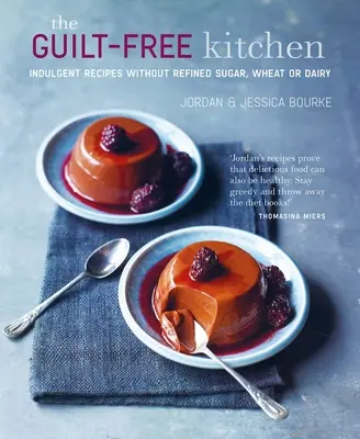 The Guilt-Free Kitchen: Rețete indulgențe fără grâu, lactate sau zahăr rafinat - The Guilt-Free Kitchen: Indulgent Recipes Without Wheat, Dairy or Refined Sugar