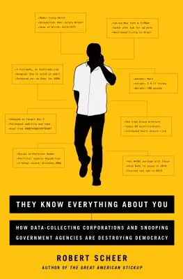 Ei știu totul despre tine: How Data-Collecting Corporations and Snooping Government Agencies Are Destroying Democracy - They Know Everything about You: How Data-Collecting Corporations and Snooping Government Agencies Are Destroying Democracy