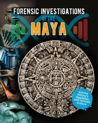 Investigațiile criminalistice ale mayașilor - Forensic Investigations of the Maya