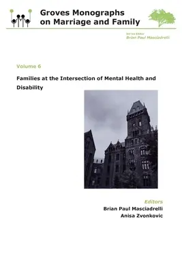 Familiile la intersecția dintre sănătatea mintală și dizabilități: Groves Monographs on Marriage and Family (Volumul 6) - Families at the Intersection of Mental Health and Disabilities: Groves Monographs on Marriage and Family (Volume 6)