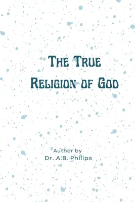 Adevărata religie a lui Dumnezeu - The True Religion of God