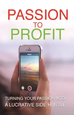 De la pasiune la profit: Transformarea pasiunii tale într-o afacere profitabilă - Passion To Profit: Turning Your Passion Into A Lucrative Side Hustle