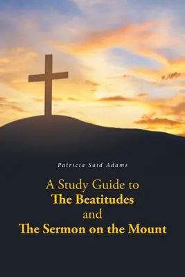 Un ghid de studiu pentru Fericirile și Predica de pe Munte - A Study Guide to The Beatitudes and The Sermon on the Mount