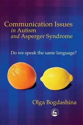 Communication Issues in Autism and Asperger Syndrome: Vorbim aceeași limbă? - Communication Issues in Autism and Asperger Syndrome: Do We Speak the Same Language?