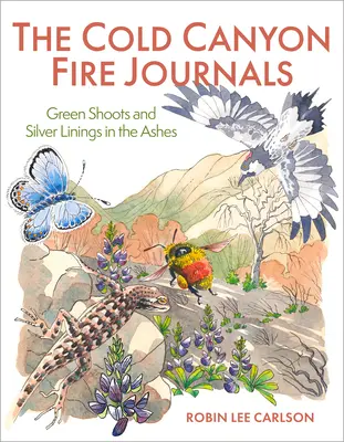 Jurnalele Cold Canyon Fire: Muguri verzi și linii de argint în cenușă - The Cold Canyon Fire Journals: Green Shoots and Silver Linings in the Ashes