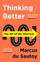 A gândi mai bine - Arta scurtăturilor - Thinking Better - The Art of the Shortcut