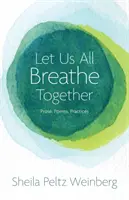 Să respirăm cu toții împreună: Proză, poezii, practici - Let Us All Breathe Together: Prose, Poems, Practices