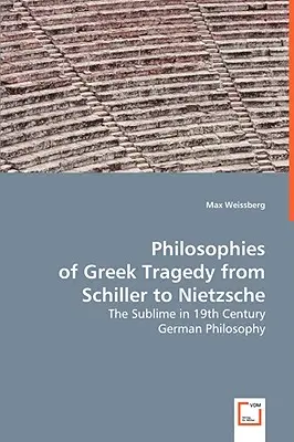 Filosofiile tragediei grecești de la Schiller la Nietzsche - Philosophies of Greek Tragedy from Schiller to Nietzsche