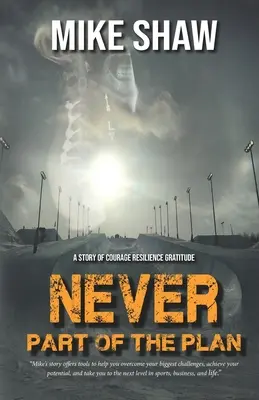 Niciodată nu a făcut parte din plan: O poveste despre curaj Reziliență Recunoștință - Never Part of the Plan: A story of Courage Resilience Gratitude