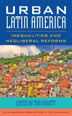 America Latină urbană: Inegalități și reforme neoliberale - Urban Latin America: Inequalities and Neoliberal Reforms