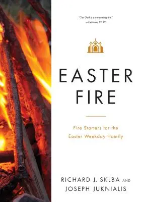 Foc de Paști: Inițiatori de foc pentru omilia din Săptămâna Patimilor - Easter Fire: Fire Starters for the Easter Weekday Homily