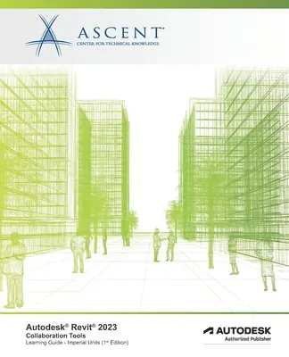 Autodesk Revit 2023: Instrumente de colaborare (unități imperiale): Autodesk Authorized Publisher - Autodesk Revit 2023: Collaboration Tools (Imperial Units): Autodesk Authorized Publisher