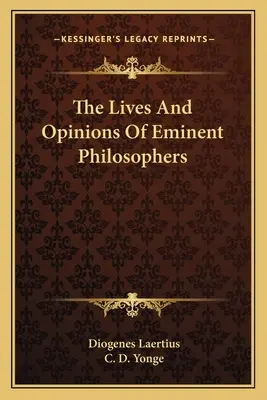 Viețile și opiniile filosofilor eminenți (The Lives And Opinions Of Eminent Philosophers) - The Lives And Opinions Of Eminent Philosophers