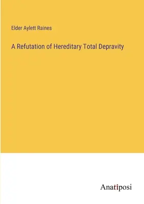 O infirmare a depravării totale ereditare - A Refutation of Hereditary Total Depravity