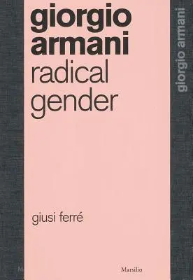 Giorgio Armani: Gen Radical - Giorgio Armani: Radical Gender