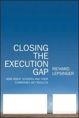 Closing the Execution Gap: How Great Leaders and Their Companies Get Results