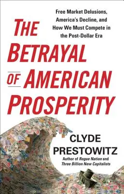Trădarea prosperității americane (The Betrayal of American Prosperity) - The Betrayal of American Prosperity