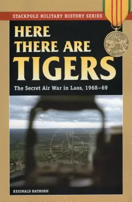 Aici sunt tigri: Războiul aerian secret din Laos și Vietnamul de Nord, 1968-69 - Here There are Tigers: The Secret Air War in Laos and North Vietnam, 1968-69