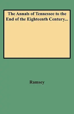 Analele din Tennessee până la sfârșitul secolului al XVIII-lea... - Annals of Tennessee to the End of the Eighteenth Century...