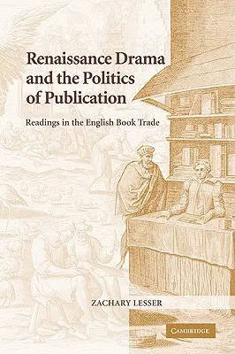 Drama renascentistă și politica de publicare: Lecturi în comerțul cu cărți în limba engleză - Renaissance Drama and the Politics of Publication: Readings in the English Book Trade