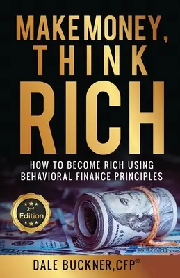 Make Money, Think Rich: Cum să folosești principiile finanțelor comportamentale pentru a deveni bogat - Make Money, Think Rich: How to Use Behavioral Finance Principles to Become Rich