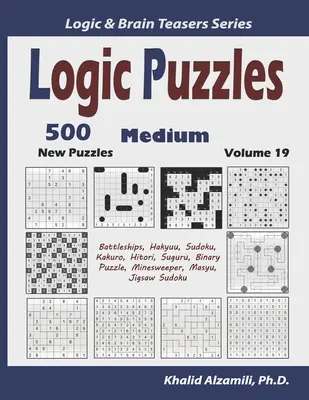 Puzzle-uri logice: 500 de noi puzzle-uri medii (Battleships, Hakyuu, Sudoku, Kakuro, Hitori, Suguru, Puzzle binar, Minesweeper, Masyu, Jigsaw - Logic Puzzles: 500 New Medium Puzzles (Battleships, Hakyuu, Sudoku, Kakuro, Hitori, Suguru, Binary Puzzle, Minesweeper, Masyu, Jigsaw