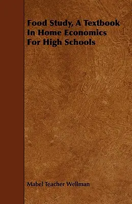Studiul alimentelor, un manual de economie casnică pentru licee - Food Study, A Textbook In Home Economics For High Schools