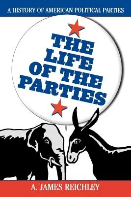 The Life of the Parties: O istorie a partidelor politice americane - The Life of the Parties: A History of American Political Parties