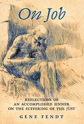 On Job: Reflecțiile unui păcătos împlinit asupra suferinței celor drepți - On Job: Reflections of an Accomplished Sinner on the Suffering of the Just