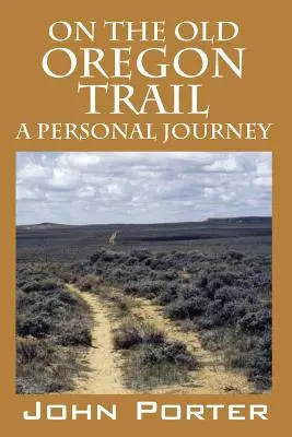 Pe vechiul Oregon Trail: O călătorie personală - On The Old Oregon Trail: A Personal Journey