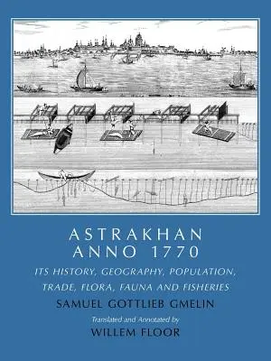 Astrakhan Anno 1770: Istorie, geografie, populație, comerț, floră, faună și pescuit - Astrakhan Anno 1770: Its History, Geography, Population, Trade, Flora, Fauna and Fisheries