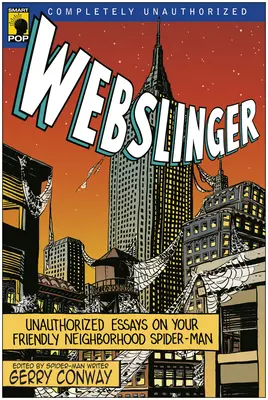 Webslinger: Eseuri neautorizate pe prietenul tău de cartier Spider-man - Webslinger: Unauthorized Essays On Your Friendly Neighborhood Spider-man